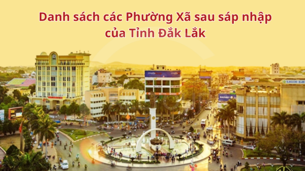 Danh sách các phường xã sau sáp nhập của tỉnh Đắk Lắk